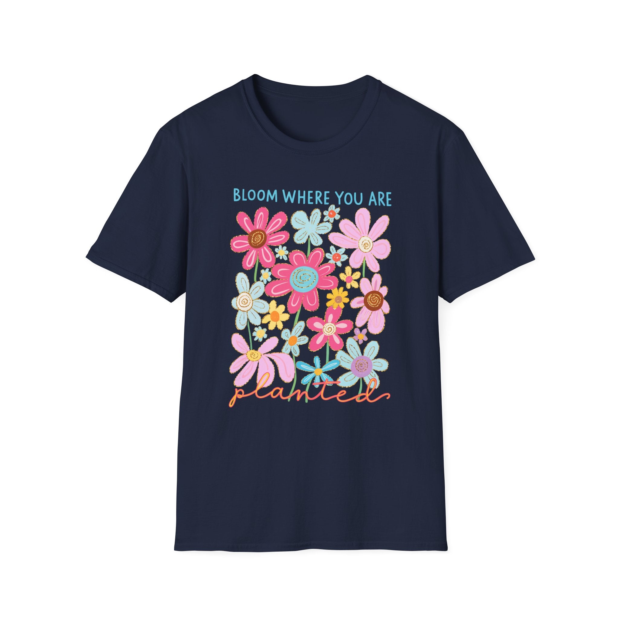 Bloom Where You Are Planted T-Shirt