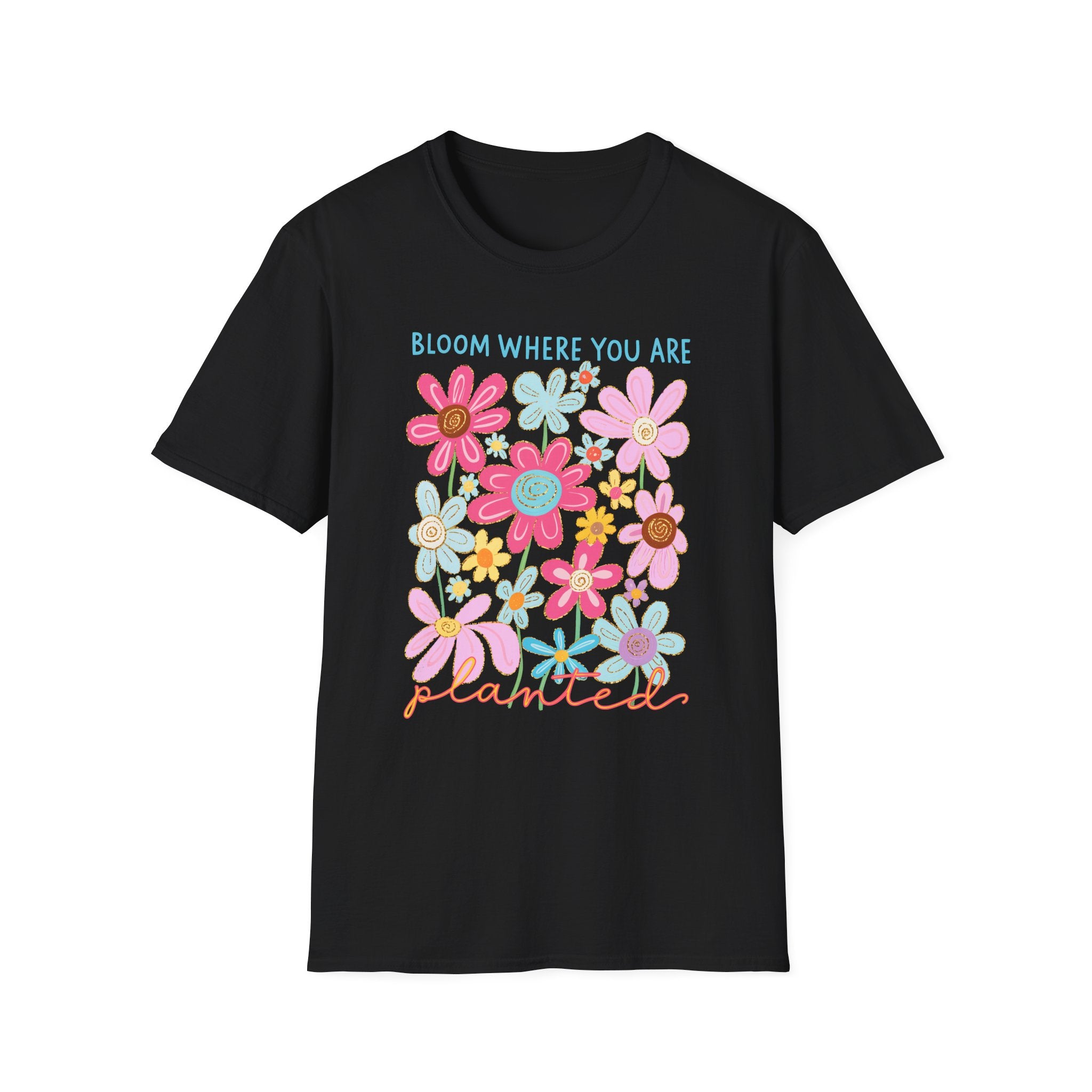 Bloom Where You Are Planted T-Shirt
