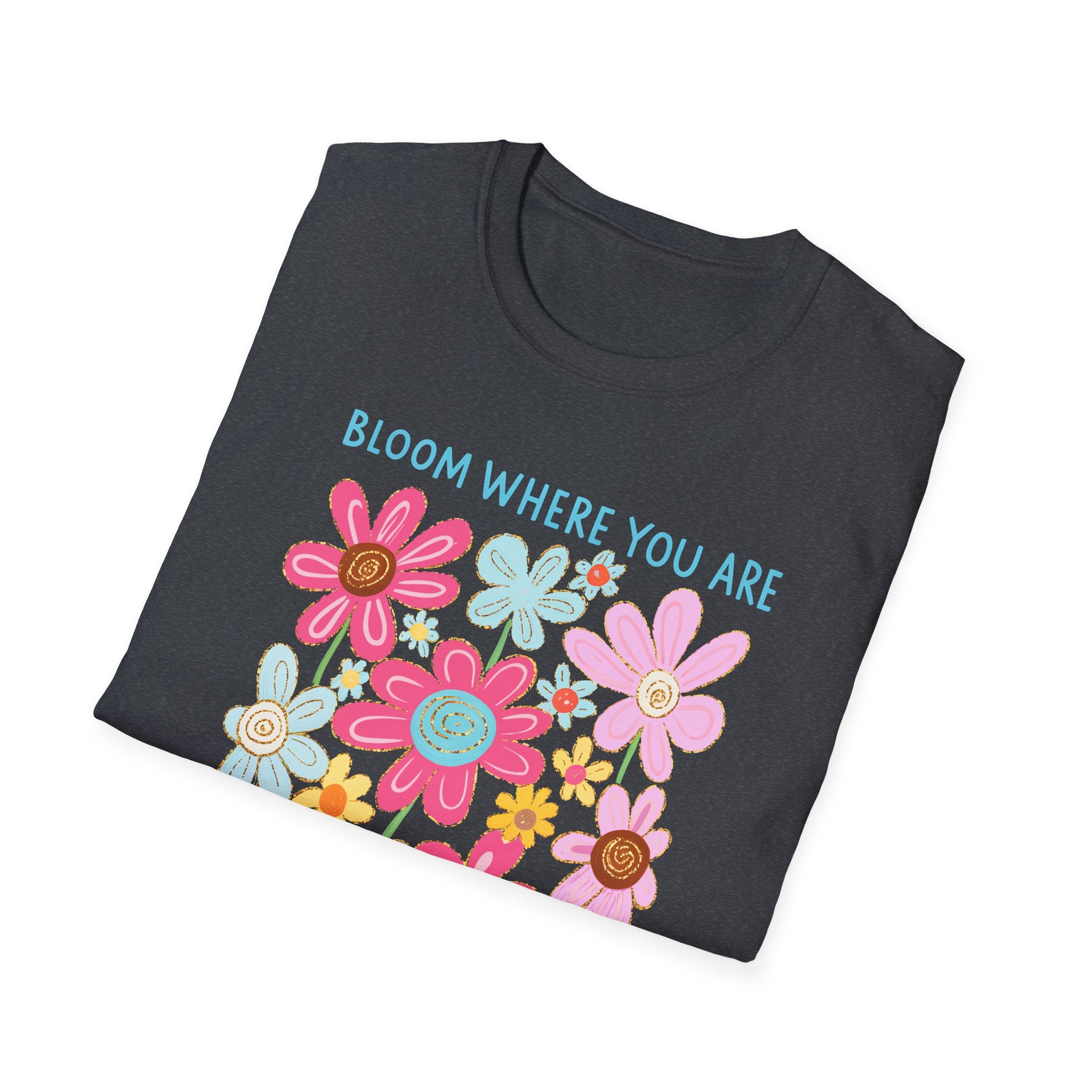 Bloom Where You Are Planted T-Shirt