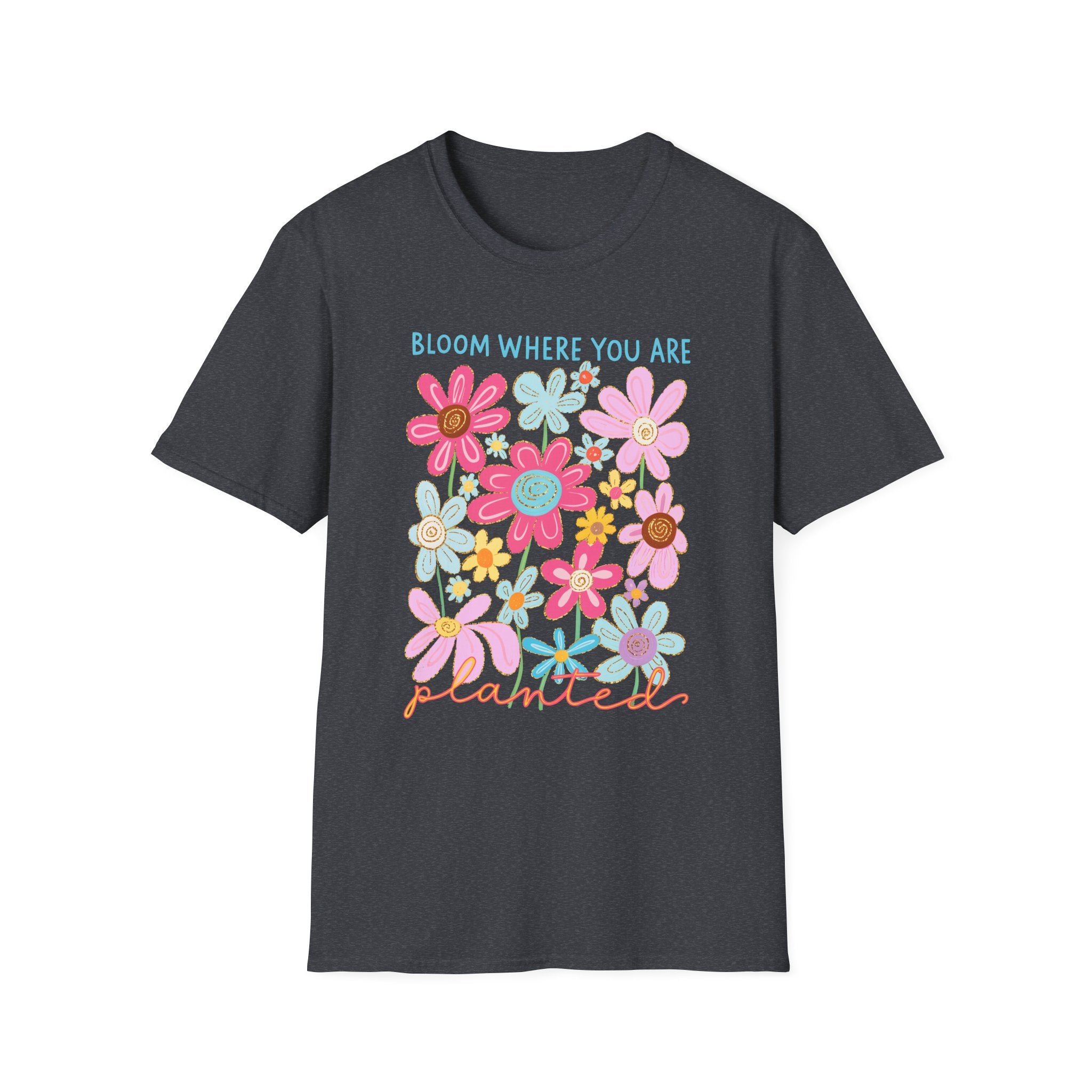 Bloom Where You Are Planted T-Shirt