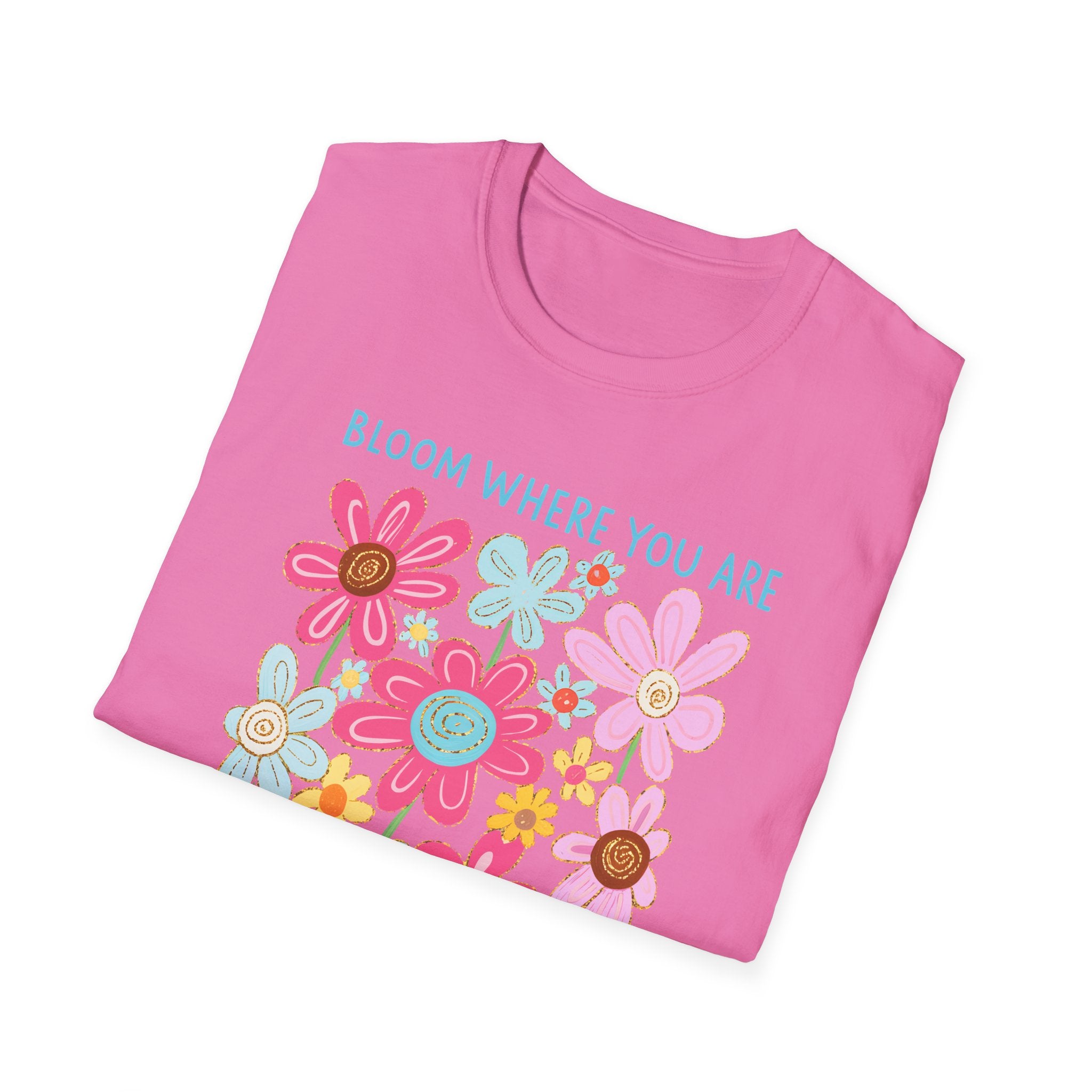 Bloom Where You Are Planted T-Shirt