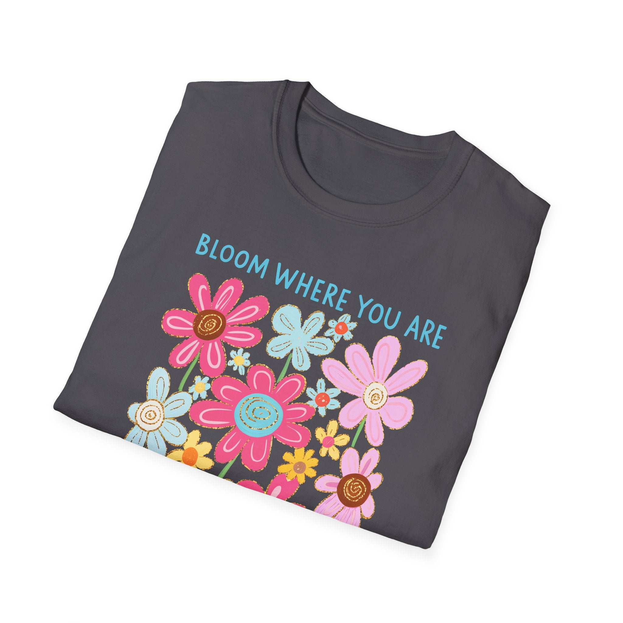 Bloom Where You Are Planted T-Shirt
