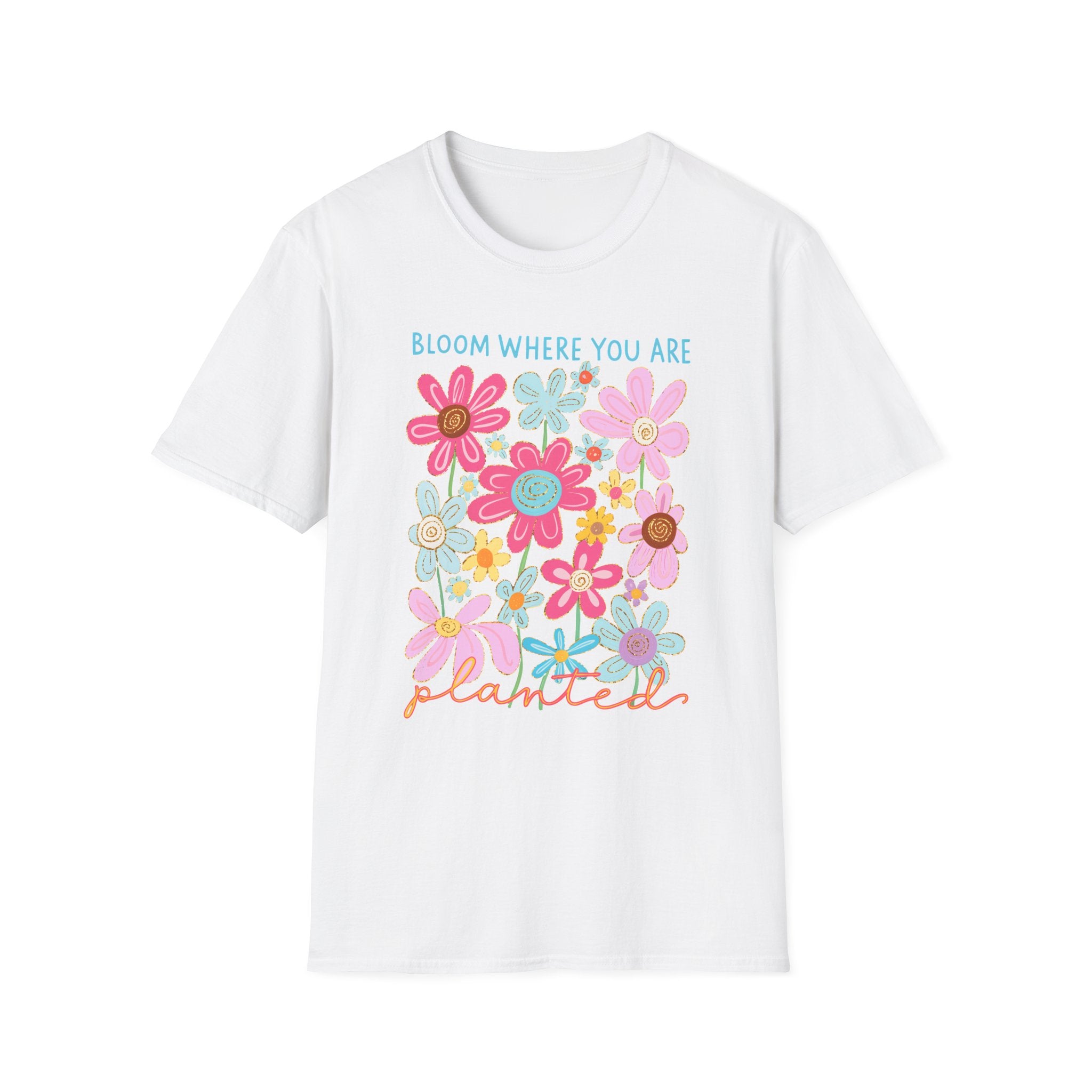 Bloom Where You Are Planted T-Shirt